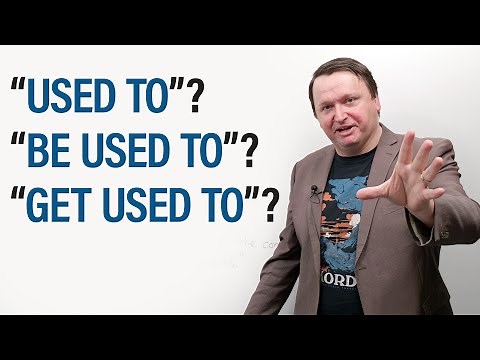 USED TO, BE USED TO, GET USED TO: When and How to Use Them