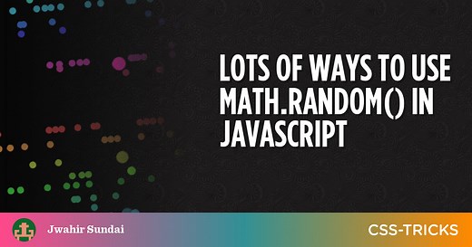 Lots of Ways to Use Math.random() in JavaScript | CSS-Tricks