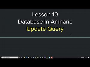 Database Tutorial in Amharic Lesson 10 - Update Query