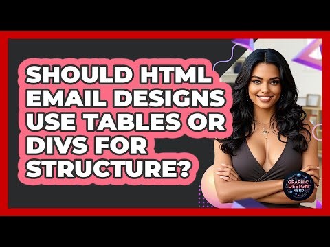 Should HTML Email Designs Use Tables Or Divs For Structure? - Graphic Design Nerd