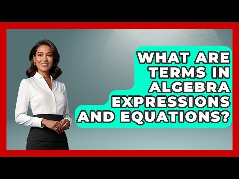 What Are Terms In Algebra Expressions And Equations? - Your Algebra Coach