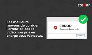 Les meilleurs moyens de corriger l’erreur de codec vidéo non pris en charge sur Windows ou Mac