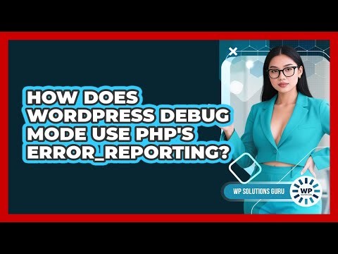 How Does WordPress Debug Mode Use PHP's Error_reporting? - WP Solutions Guru