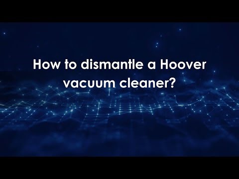 How to dismantle a Hoover vacuum cleaner?