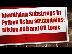 Identifying Substrings in Python Using str.contains: Mixing AND and OR Logic