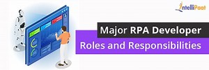 Major RPA Developer Roles and Responsibilities