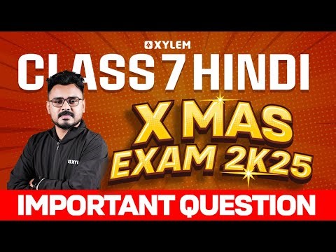 Class 7 Hindi | X’MAS Exam 2K25 Important Questions | Xylem Class 7