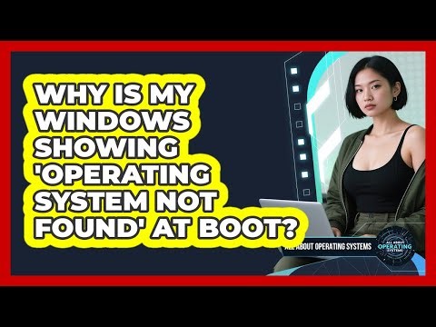Why Is My Windows Showing 'Operating System Not Found' At Boot? - All About Operating Systems