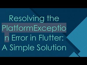 Resolving the PlatformException Error in Flutter: A Simple Solution