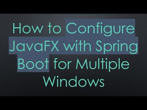 How to Configure JavaFX with Spring Boot for Multiple Windows