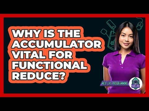 Why Is The Accumulator Vital For Functional Reduce? - Next LVL Programming