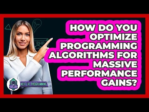 How Do You Optimize Programming Algorithms For Massive Performance Gains? - Next LVL Programming