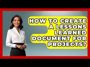 How To Create A Lessons Learned Document For Projects? - Directing Creative Success