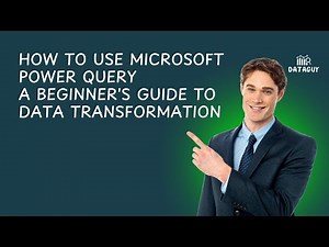 How to Use Microsoft Power Query A Beginner's Guide to Data Transformation