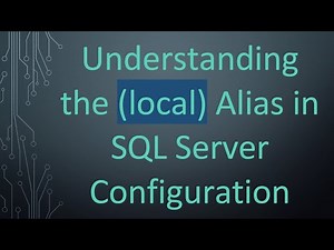 Understanding the (local) Alias in SQL Server Configuration