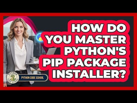 How Do You Master Python's Pip Package Installer? - Python Code School