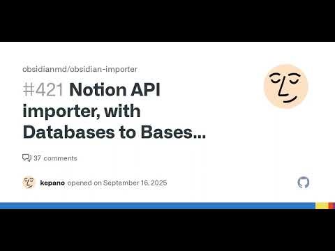 Notion API importer, with Databases to Bases conversion bounty - $5,000 · Issue #421 · obsidianmd...