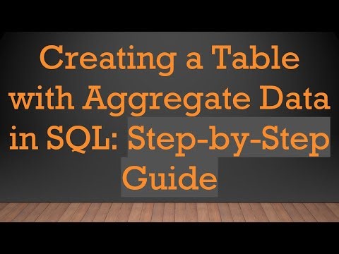 Creating a Table with Aggregate Data in SQL: Step-by-Step Guide