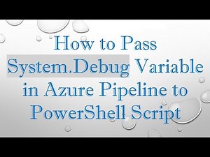 How to Pass System.Debug Variable in Azure Pipeline to PowerShell Script