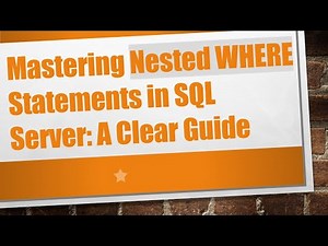 Mastering Nested WHERE Statements in SQL Server: A Clear Guide