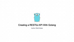 Creating a RESTful API With Golang