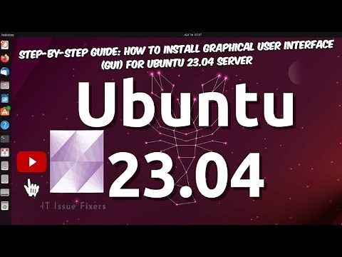 Step-by-Step Guide: How to install Graphical User Interface (GUI) for Ubuntu 23.04 Server