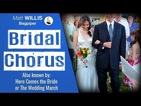 Bridal Chorus - bagpipes (also known as Here Comes the Bride or The Wedding March) - composed Wagner