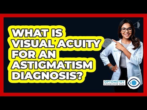 What Is Visual Acuity For An Astigmatism Diagnosis? - Optometry Knowledge Base