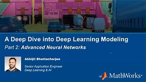 Deep Learning Webinars 2020, Part 8: A Deep Dive into Deep Learning Modeling – Advanced Neural Networks