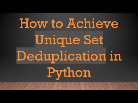 How to Achieve Unique Set Deduplication in Python