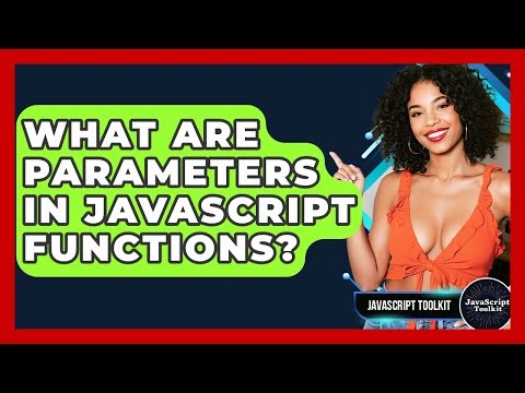 What Are Parameters In JavaScript Functions? - JavaScript Toolkit