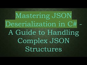 Mastering JSON Deserialization in C# - A Guide to Handling Complex JSON Structures