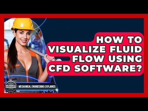 How To Visualize Fluid Flow Using CFD Software? - Mechanical Engineering Explained