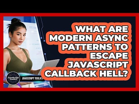 What Are Modern Async Patterns To Escape JavaScript Callback Hell? - JavaScript Toolkit