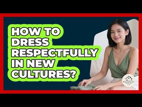 How To Dress Respectfully In New Cultures?