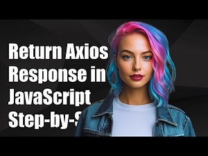 How to Return Axios Response in JavaScript: A Step-by-Step Guide