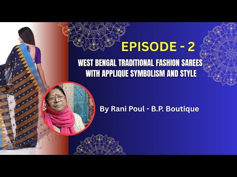 Episode 2 | West Bengal | Applique Sarees | Tradition Symbolism & Style