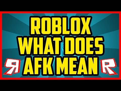 Roblox What Does AFK Mean? What Does AFK Mean In Roblox 2017 Explanation