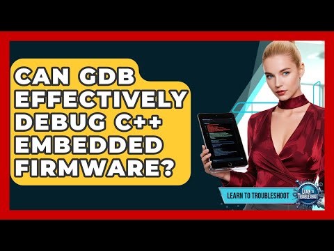 Can GDB Effectively Debug C++ Embedded Firmware? - Learn To Troubleshoot
