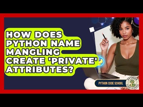 How Does Python Name Mangling Create 'private' Attributes? - Python Code School