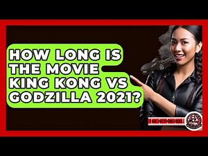 How Long Is The Movie King Kong Vs Godzilla 2021? - The Action Reel
