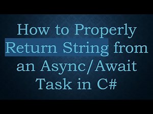 How to Properly Return String from an Async/Await Task in C#