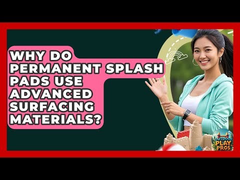 Why Do Permanent Splash Pads Use Advanced Surfacing Materials? - Outdoor Play Pros