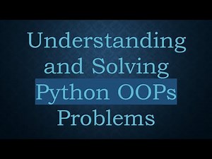 Understanding and Solving Python OOPs Problems
