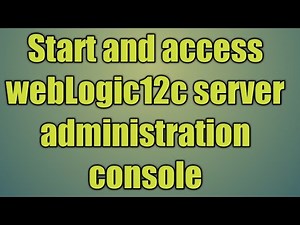 4.Start and access webLogic12c server administration console