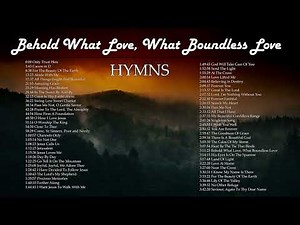 NEW!! Hymns 2021 Behold What Love, What Boundless Love - Inspirational Hymns | Lifebreakthrough