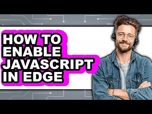 How to Enable Javascript in Edge - Full Guide
