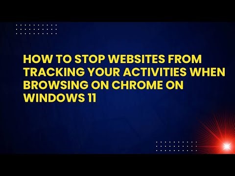 How to stop websites from tracking your activities when browsing on Chrome on windows 11