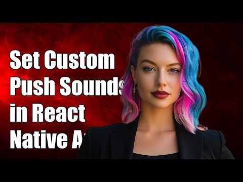 How to Set Custom Push Notification Sounds in React Native Apps