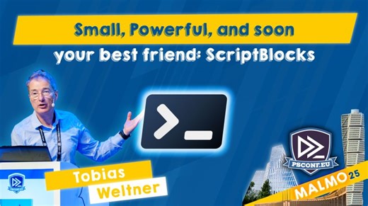 Small, Powerful, and soon your best friend: ScriptBlocks - Tobias Weltner - PSConfEU 2025 | PSConfEU